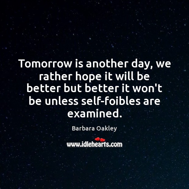 Tomorrow is another day, we rather hope it will be better but 