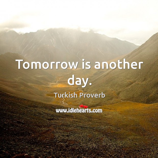 Tomorrow is another day. Turkish Proverbs Image