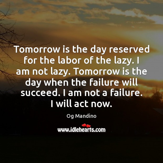 Tomorrow is the day reserved for the labor of the lazy. I Og Mandino Picture Quote