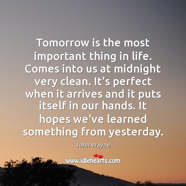Tomorrow is the most important thing in life. Comes into us at Image