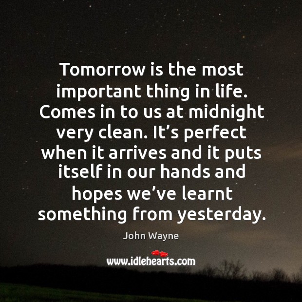 Tomorrow is the most important thing in life. Image