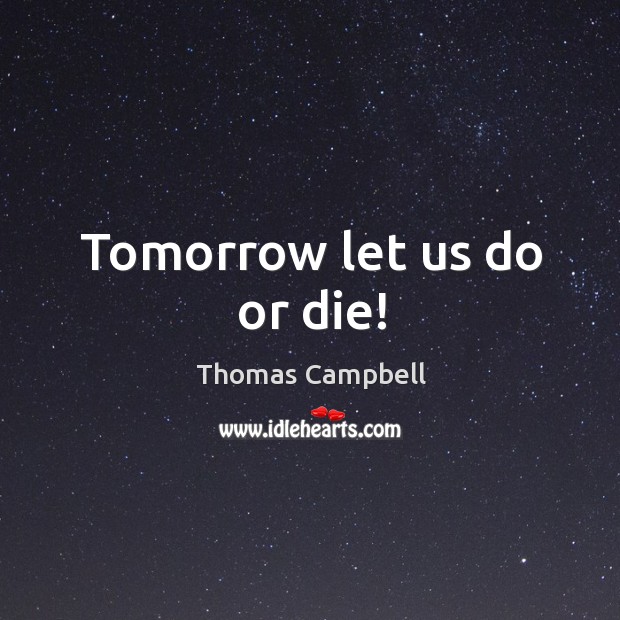 Tomorrow let us do or die! Image