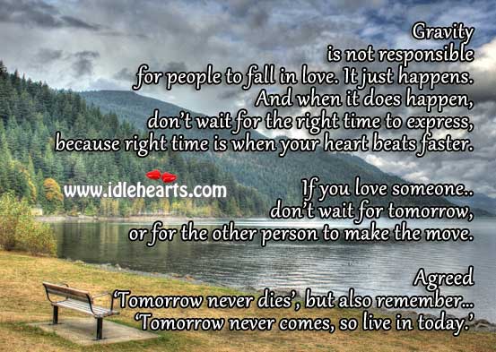 Tomorrow never dies, but also remember it never comes, so do it now. Image