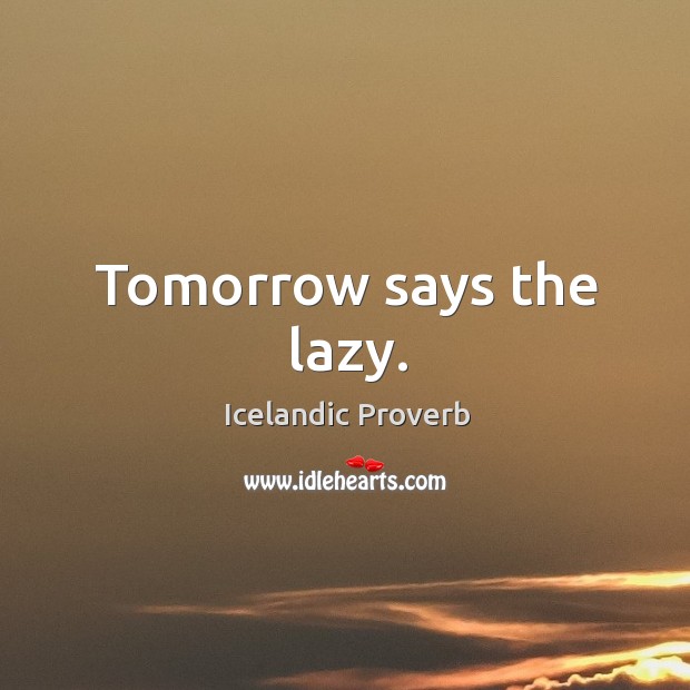 Tomorrow says the lazy. Icelandic Proverbs Image
