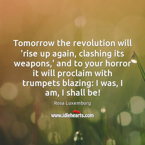 Tomorrow the revolution will ‘rise up again, clashing its weapons,’ and Image