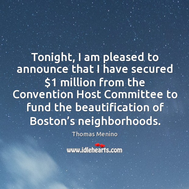 Tonight, I am pleased to announce that I have secured $1 million from the convention host Image