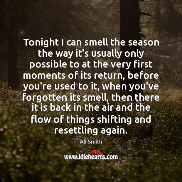Tonight I can smell the season the way it’s usually only possible Ali Smith Picture Quote