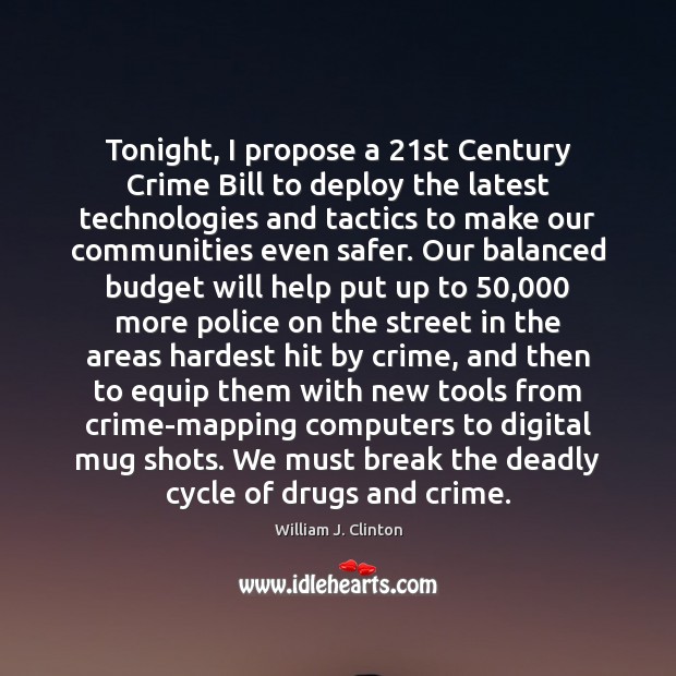 Tonight, I propose a 21st Century Crime Bill to deploy the latest 