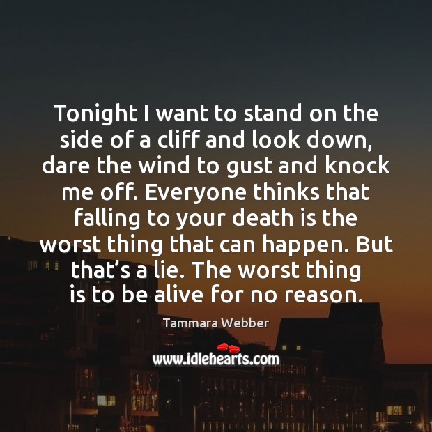 Tonight I want to stand on the side of a cliff and Tammara Webber Picture Quote