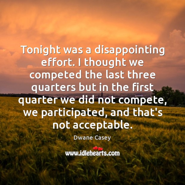 Tonight was a disappointing effort. I thought we competed the last three Effort Quotes Image
