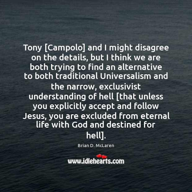 Tony [Campolo] and I might disagree on the details, but I think Image