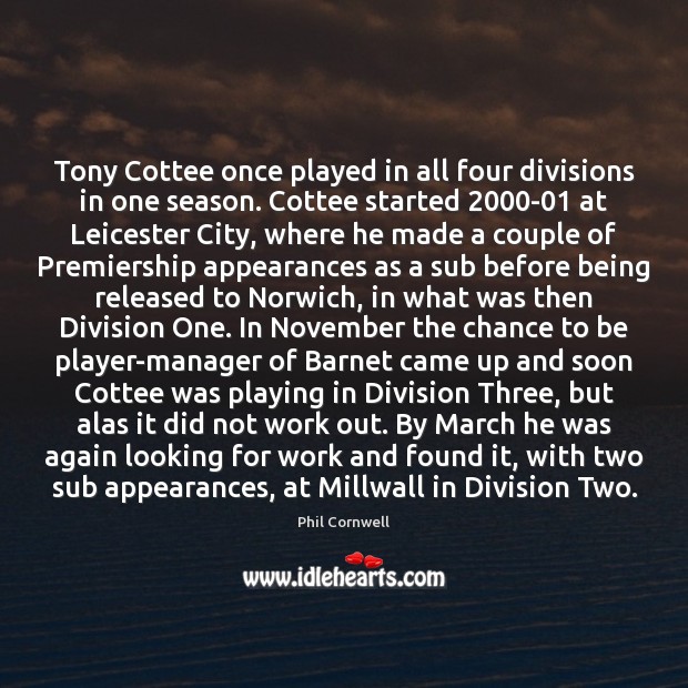 Tony Cottee once played in all four divisions in one season. Cottee 