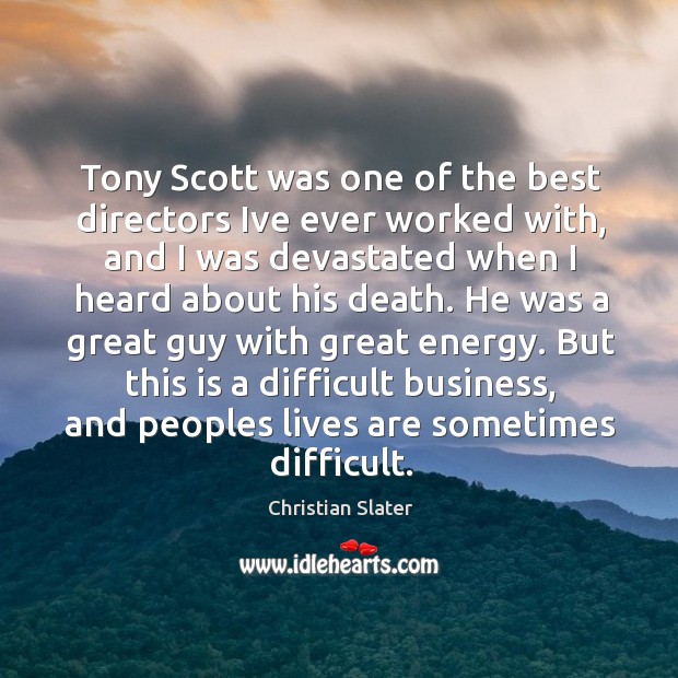 Tony Scott was one of the best directors Ive ever worked with, Christian Slater Picture Quote