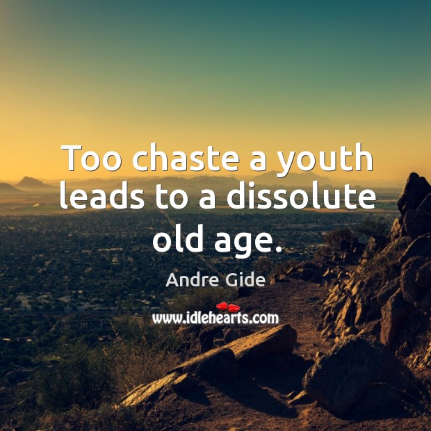 Too chaste a youth leads to a dissolute old age. Andre Gide Picture Quote