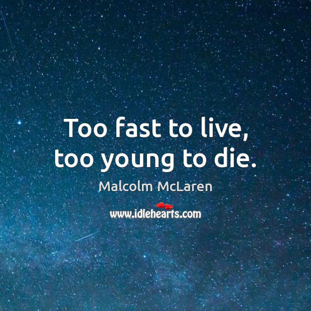 Too fast to live, too young to die. Image