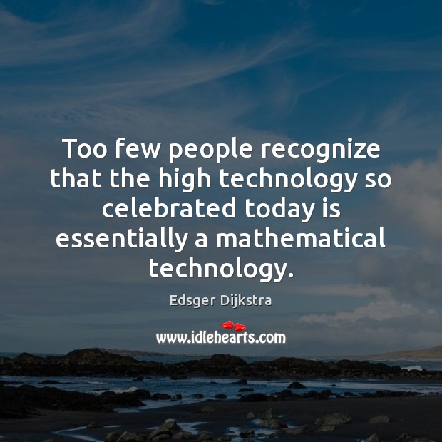 Too few people recognize that the high technology so celebrated today is Image