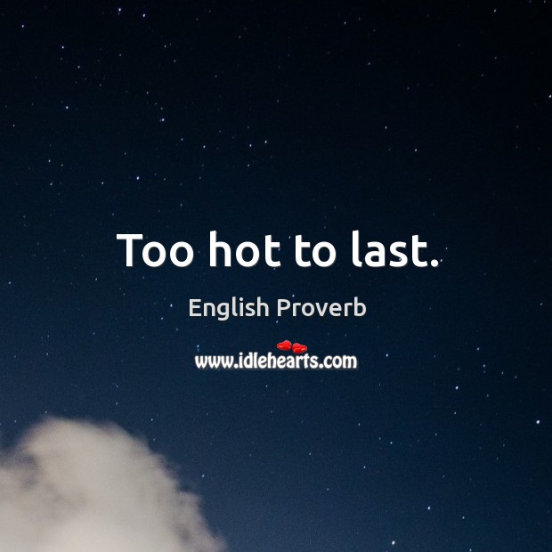Too hot to last. Image