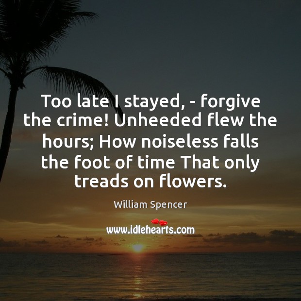 Too late I stayed, – forgive the crime! Unheeded flew the hours; Image