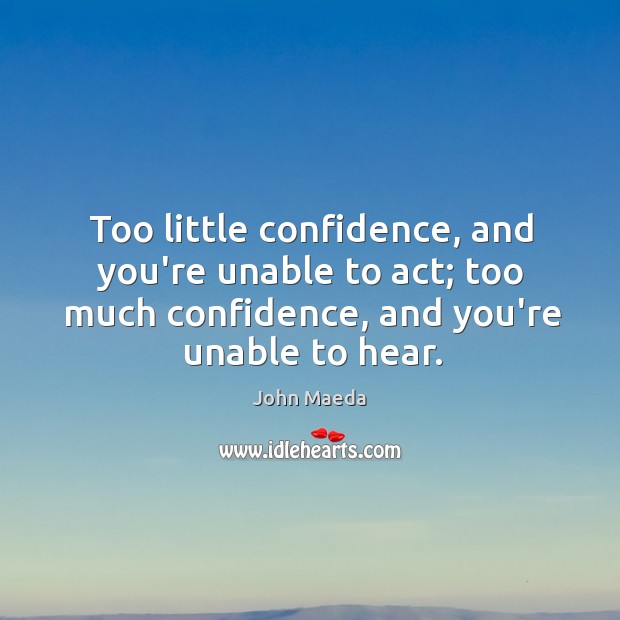 Too little confidence, and you’re unable to act; too much confidence, and Image