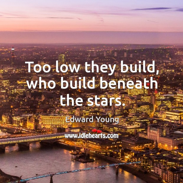 Too low they build, who build beneath the stars. Image