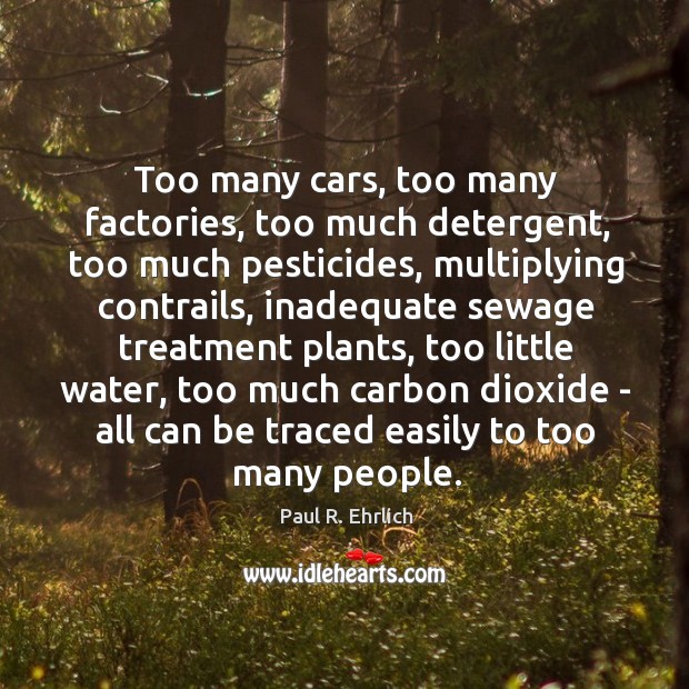 Too many cars, too many factories, too much detergent, too much pesticides, Image