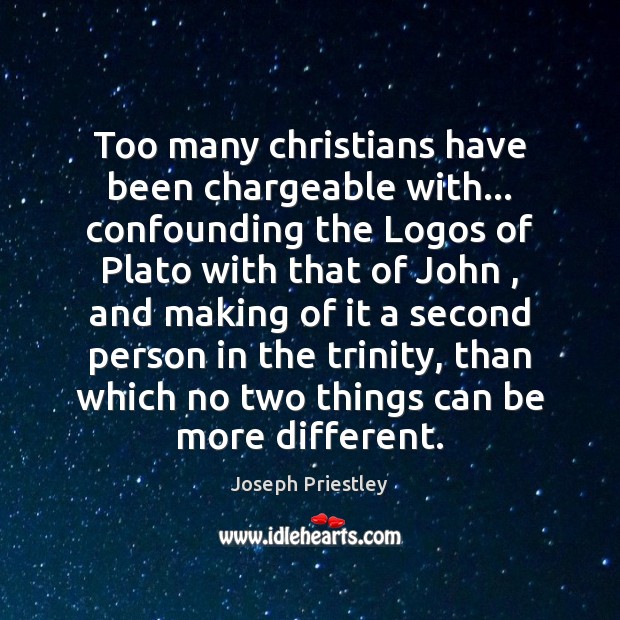 Too many christians have been chargeable with… confounding the Logos of Plato Image