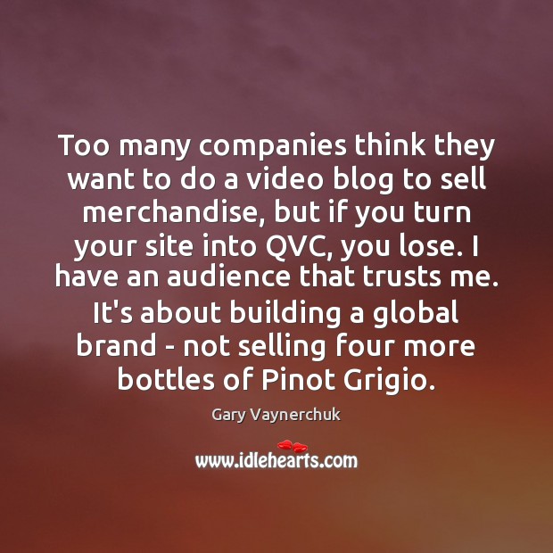 Too many companies think they want to do a video blog to Gary Vaynerchuk Picture Quote