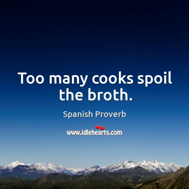 Too many cooks spoil the broth. Spanish Proverbs Image