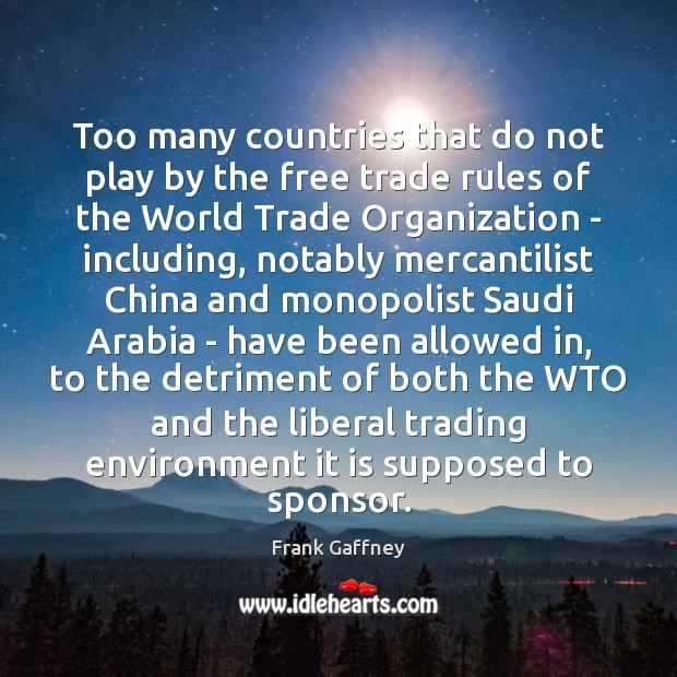 Too many countries that do not play by the free trade rules Frank Gaffney Picture Quote
