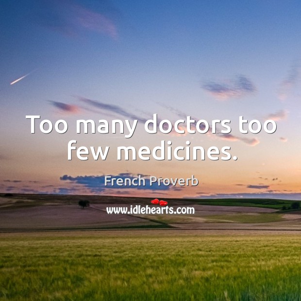 Too many doctors too few medicines. Image