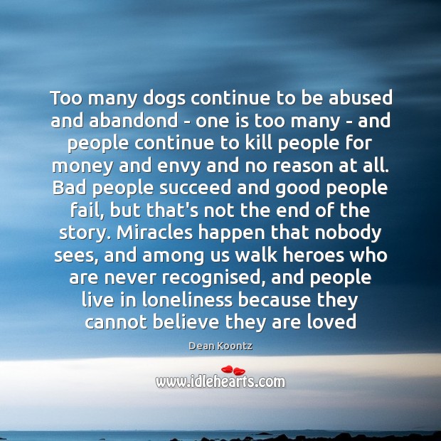 Too many dogs continue to be abused and abandond – one is Dean Koontz Picture Quote