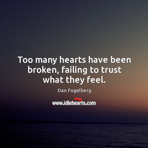 Too many hearts have been broken, failing to trust what they feel. Image
