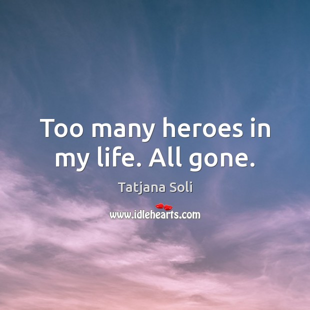 Too many heroes in my life. All gone. Image