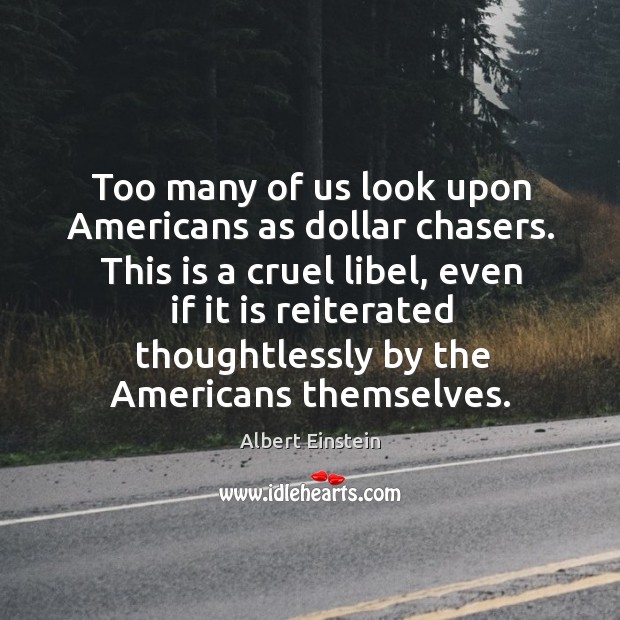 Too many of us look upon americans as dollar chasers. Image