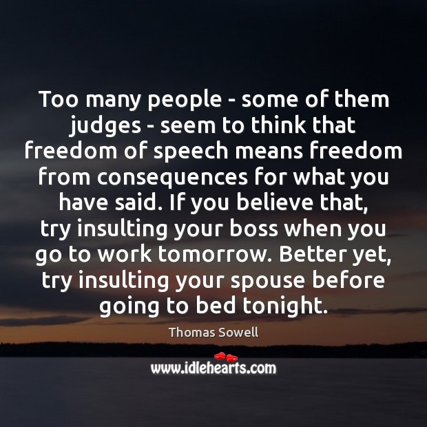 Too many people – some of them judges – seem to think Freedom of Speech Quotes Image