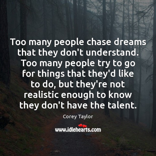 Too many people chase dreams that they don’t understand. Too many people Corey Taylor Picture Quote