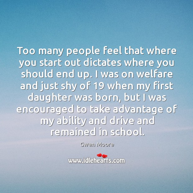 Too many people feel that where you start out dictates where you should end up. School Quotes Image