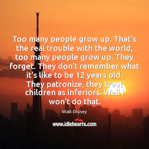 Too many people grow up. That’s the real trouble with the world, Image