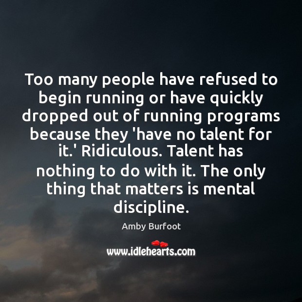Too many people have refused to begin running or have quickly dropped Amby Burfoot Picture Quote