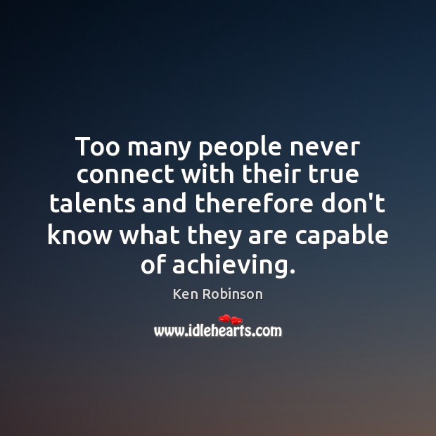 Too many people never connect with their true talents and therefore don’t Image