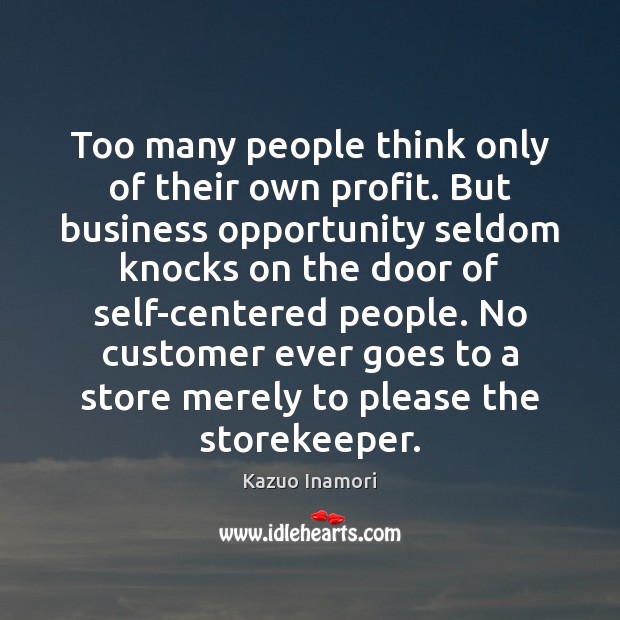 Too many people think only of their own profit. But business opportunity Image