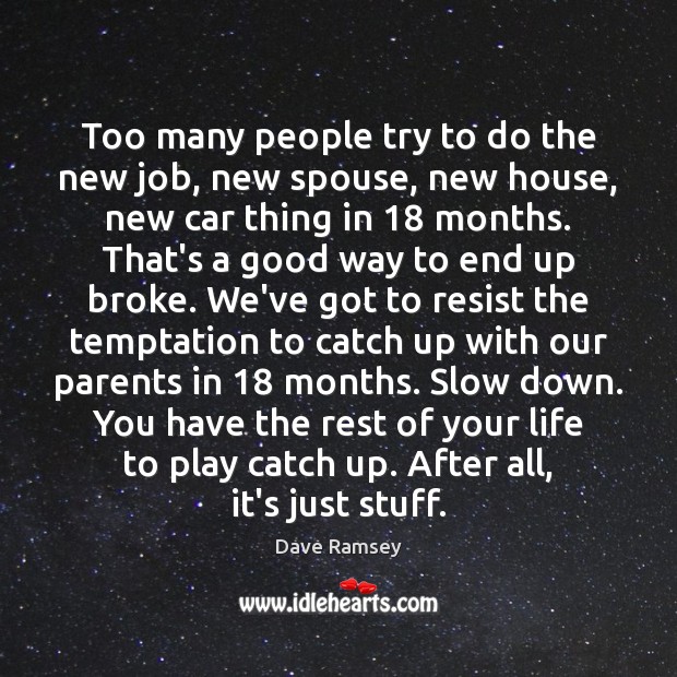 Too many people try to do the new job, new spouse, new Dave Ramsey Picture Quote
