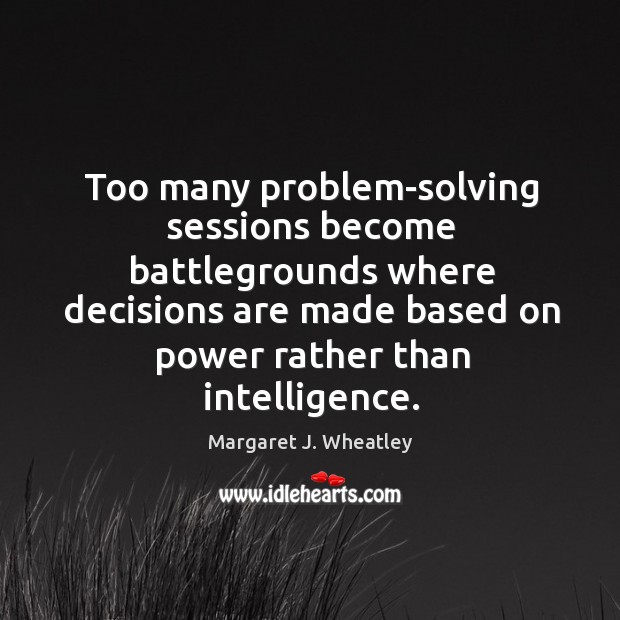 Too many problem-solving sessions become battlegrounds where decisions are made Image