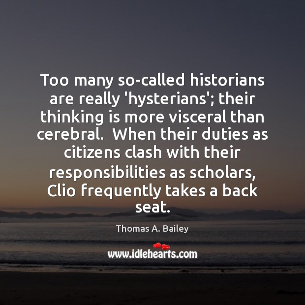 Too many so-called historians are really ‘hysterians’; their thinking is more visceral Image