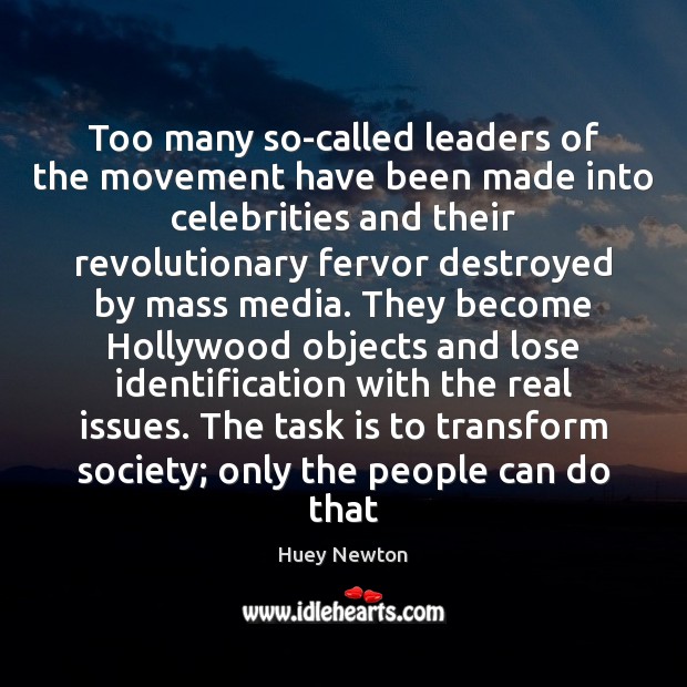 Too many so-called leaders of the movement have been made into celebrities Huey Newton Picture Quote