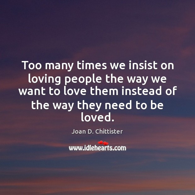Too many times we insist on loving people the way we want Image