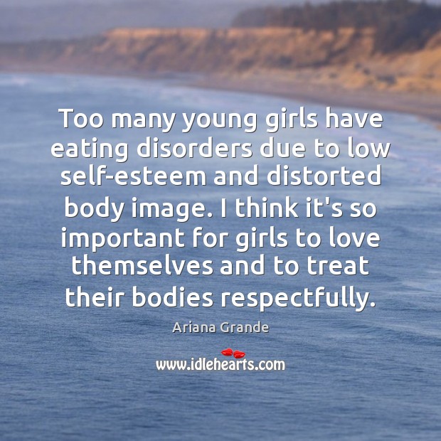 Too many young girls have eating disorders due to low self-esteem and Ariana Grande Picture Quote