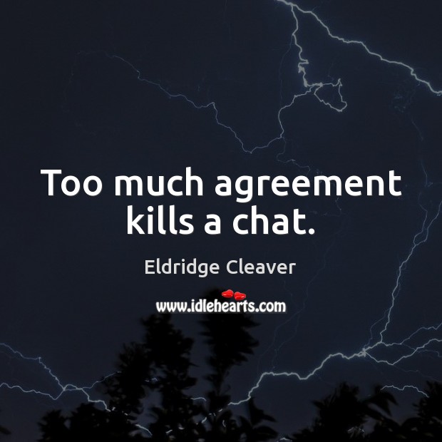 Too much agreement kills a chat. Image