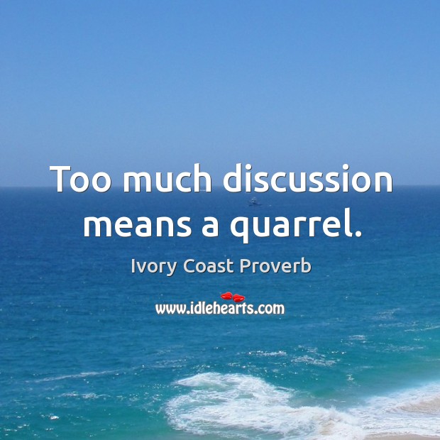 Too much discussion means a quarrel. Ivory Coast Proverbs Image