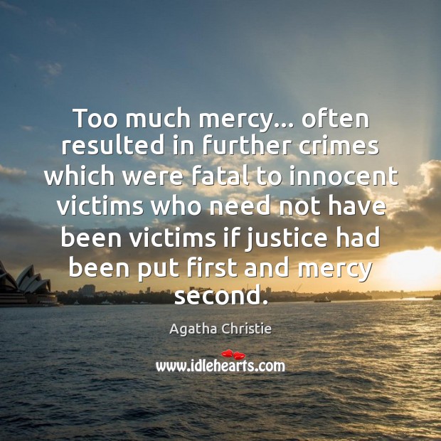 Too much mercy… often resulted in further crimes which were fatal to Agatha Christie Picture Quote